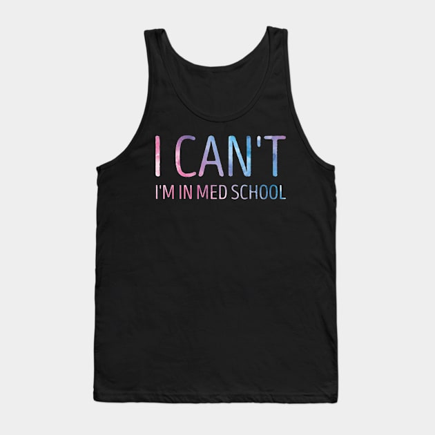 I Can't I'm In Med School Funny Medical Student Gift Idea / Back to school Gifts Tank Top by First look